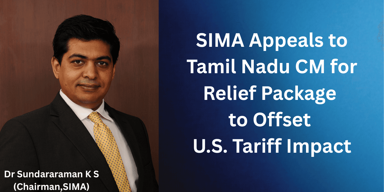 SIMA Seeks Relief Package from Tamil Nadu CM to Offset U.S. Tariffs